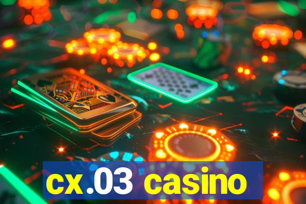 cx.03 casino